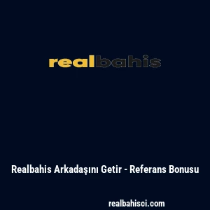 Realbahis Arkadaşını Getir - Referans Bonusu