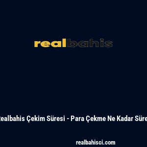 Realbahis &Ccedil;ekim S&uuml;resi - Para &Ccedil;ekme Ne Kadar S&uuml;rer