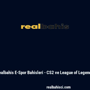 Realbahis E-Spor Bahisleri - CS2 ve League of Legends