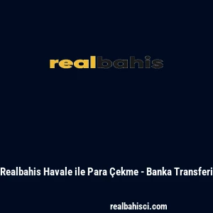 Realbahis Havale ile Para Çekme - Banka Transferi