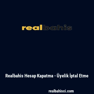 Realbahis Hesap Kapatma - Üyelik İptal Etme