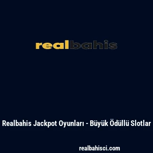 Realbahis Jackpot Oyunları - B&uuml;y&uuml;k &Ouml;d&uuml;ll&uuml; Slotlar