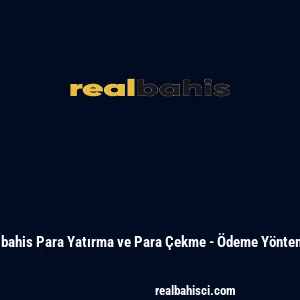 Realbahis Para Yatırma ve Para &Ccedil;ekme - &Ouml;deme Y&ouml;ntemleri