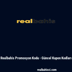 Realbahis Promosyon Kodu - G&uuml;ncel Kupon Kodları