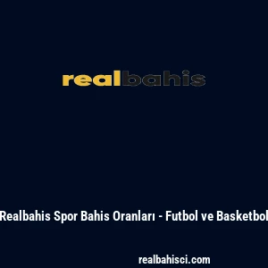 Realbahis Spor Bahis Oranları - Futbol ve Basketbol