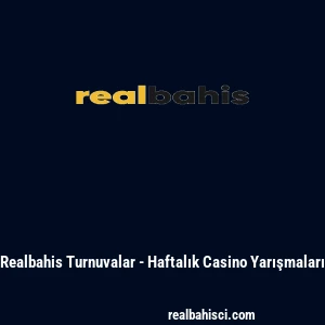 Realbahis Turnuvalar - Haftalık Casino Yarışmaları
