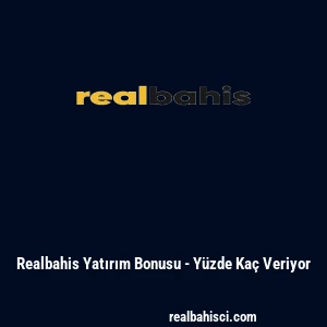 Realbahis Yatırım Bonusu - Y&uuml;zde Ka&ccedil; Veriyor